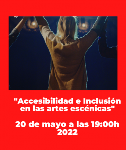 "Accesibilidad e Inclusión en las artes escénicas".

20 de mayo a las 19:00h 2022